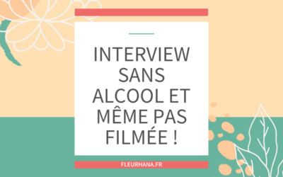 Interview sans alcool et même pas filmée!