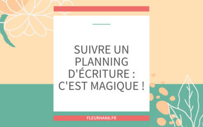 Suivre un planning d’écriture: c’est magique!