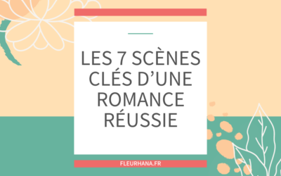 Les 7 scènes clés d’une romance réussie