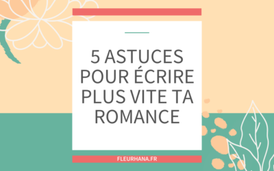 5 astuces pour écrire plus vite ta romance