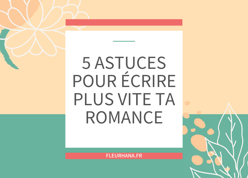 5 astuces pour écrire plus vite ta romance